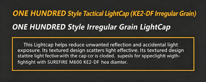 ONE HUNDRED Style Outdoor LightCap, KE2-DF Irregular Grain, Flashlight Accessory, Reduce Light Reflection